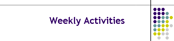 Weekly Activities